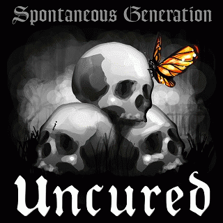 Uncured : Spontaneous Generation